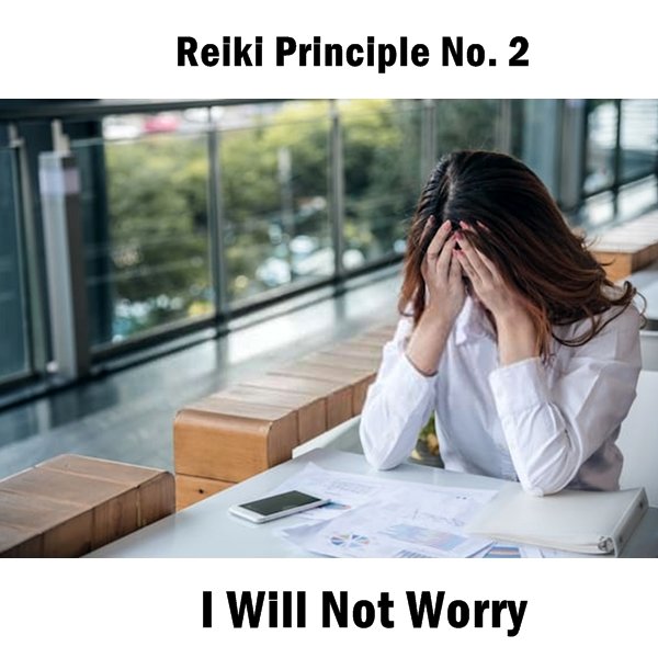 Reiki principles. The problem is, for many of us, our fears and worries start to become larger than life, and they tend to be over things we have no real control over.